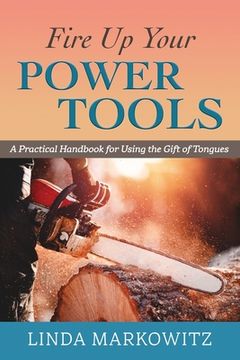 portada Fire Up Your Power Tools: A Practical Handbook for Using the Gift of Tongues (en Inglés)