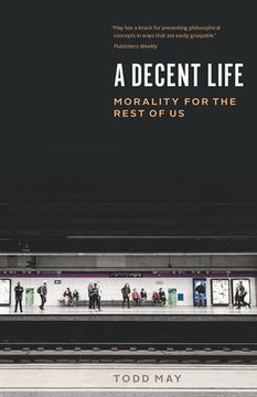 portada A Decent Life: Morality for the Rest of us (en Inglés)