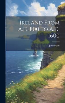 portada Ireland From A. D. 800 to A. D. 1600 (in English)