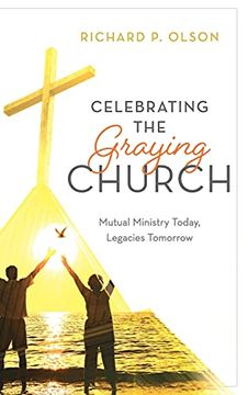 portada Celebrating the Graying Church: Mutual Ministry Today, Legacies Tomorrow (en Inglés)