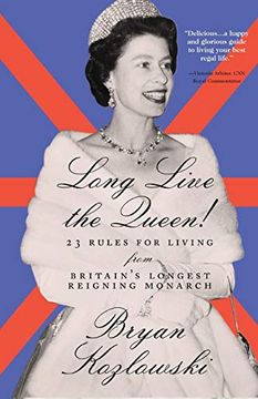 portada Long Live the Queen: 23 Rules for Living From Britain's Longest-Reigning Monarch (en Inglés)