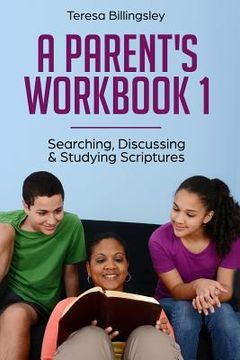 portada A Parent's Workbook 1: Searching, Discussing & Studying Scriptures (en Inglés)