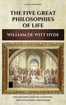 portada The Five Great Philosophies of Life: Epicureanism, Stoicism, Platonism, Aristotelianism, Christianism (en Inglés)