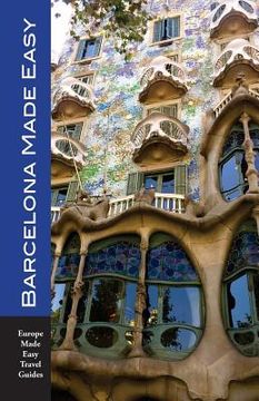 portada Barcelona Made Easy: The Best Walks, Sights, Restaurants, Hotels and Activities (en Inglés)