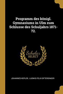 portada Programm des Königl. Gymnasiums in ulm zum Schlusse des Schuljahrs 1871-72. (en Alemán)