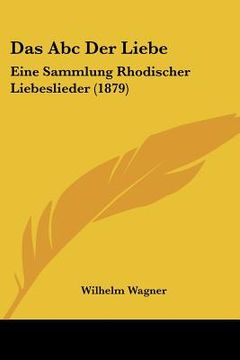 portada Das Abc Der Liebe: Eine Sammlung Rhodischer Liebeslieder (1879) (in German)