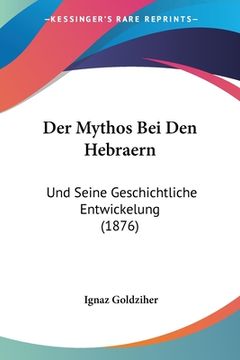 portada Der Mythos Bei Den Hebraern: Und Seine Geschichtliche Entwickelung (1876) (en Alemán)