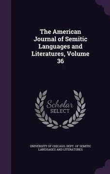portada The American Journal of Semitic Languages and Literatures, Volume 36 (en Inglés)