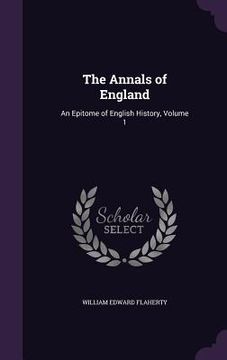 portada The Annals of England: An Epitome of English History, Volume 1 (en Inglés)