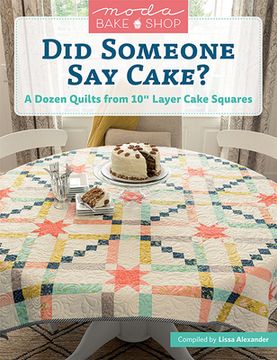 portada Moda Bake Shop - did Someone say Cake? A Dozen Quilts From 10 Layer Cake Squares 
