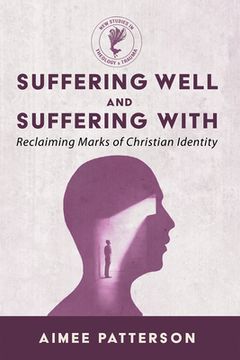 portada Suffering Well and Suffering with: Reclaiming Marks of Christian Identity (en Inglés)