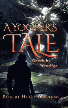 portada A Yooper's Tale: Death by Wendigo (en Inglés)