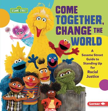 portada Come Together, Change the World: A Sesame Street ® Guide to Standing up for Racial Justice (en Inglés)