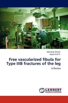 portada free vascularized fibula for type iiib fractures of the leg (en Inglés)