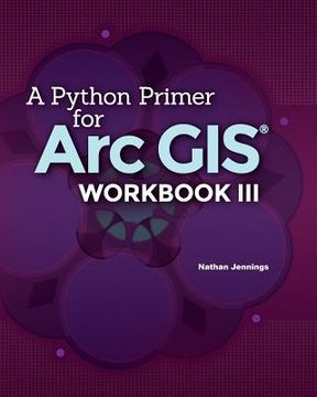 portada A Python Primer for ArcGIS(R): Workbook III (en Inglés)