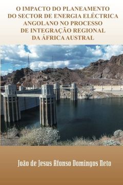 portada O Impacto do Planeamento do Sector de Energia Electrica Angolano no Processo de Integracao Regional da Africa Austral (in Portuguese)