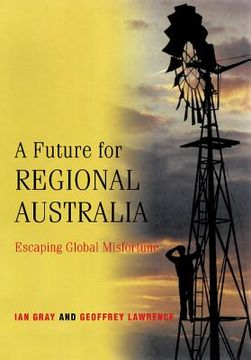 portada A Future for Regional Australia: Escaping Global Misfortune (en Inglés)