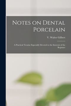 portada Notes on Dental Porcelain; a Practical Treatise Especially Devoted to the Interests of the Beginner (en Inglés)