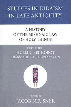 portada a history of the mishnaic law of holy things, part three: hullin, bekhorot: translation and explanation