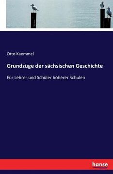 portada Grundzüge der sächsischen Geschichte: Für Lehrer und Schüler höherer Schulen 