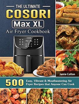 portada The Ultimate Cosori max xl air Fryer Cookbook: 500 Easy, Vibrant & Mouthwatering air Fryer Recipes That Anyone can Cook (in English)