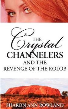 portada the crystal channelers and the revenge of the kolob (en Inglés)