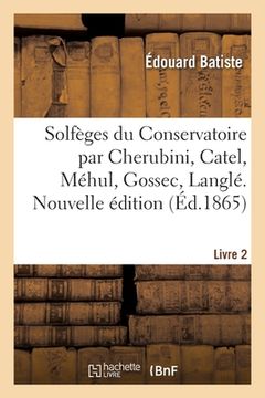 portada Solfèges Du Conservatoire Par Cherubini, Catel, Méhul, Gossec, Langlé. Livre 2. Nouvelle Édition (en Francés)