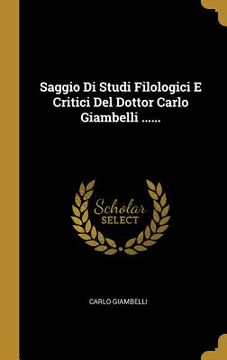 portada Saggio Di Studi Filologici E Critici Del Dottor Carlo Giambelli ...... (en Italiano)