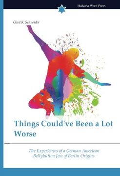 portada Things Could've Been a Lot Worse: The Experiences of a German American Bellybutton Jew of Berlin Origins