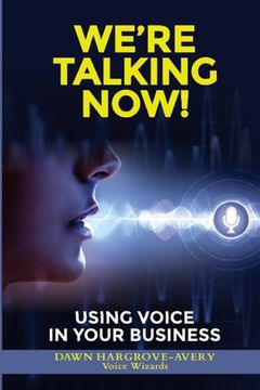 portada We're Talking Now!: Using Voice in Your Business (in English)