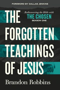 portada The Forgotten Teachings of Jesus: Rediscovering the Bible With the Chosen: Season one