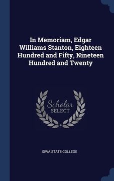 portada In Memoriam, Edgar Williams Stanton, Eighteen Hundred and Fifty, Nineteen Hundred and Twenty (en Inglés)