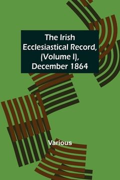 portada The Irish Ecclesiastical Record, (Volume I), December 1864 (en Inglés)
