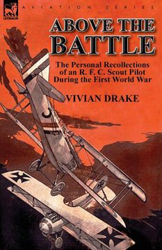 portada Above the Battle: The Personal Recollections of an r. F. C. Scout Pilot During the First World war (in English)