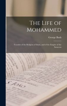 portada The Life of Mohammed; Founder of the Religion of Islam, and of the Empire of the Saracens (en Inglés)