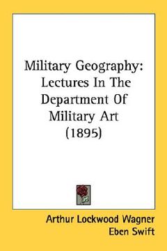portada military geography: lectures in the department of military art (1895) (en Inglés)