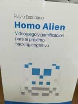 portada Homo Alien: Videojuego y Gamificacion Para el Proximo Hacking Cognitivo