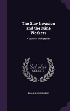 portada The Slav Invasion and the Mine Workers: A Study in Immigration (in English)