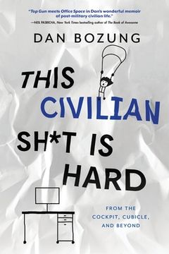 portada This Civilian Sh*t is Hard: From the Cockpit, Cubicle, and Beyond (in English)