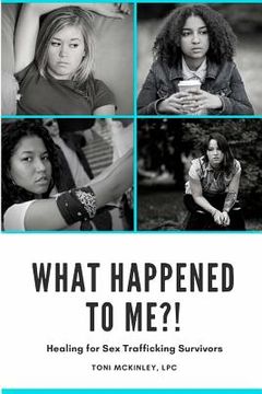portada What Happened to Me?!: Healing for Sex Trafficking Survivors (en Inglés)
