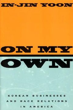 portada on my own: korean businesses and race relations in america (en Inglés)