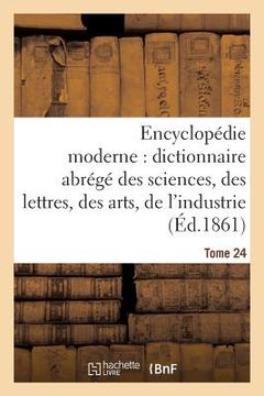 portada Encyclopédie Moderne, Dictionnaire Abrégé Des Sciences, Des Lettres, Des Arts de l'Industrie Tome 24 (en Francés)