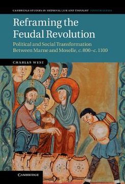 portada Reframing the Feudal Revolution: Political and Social Transformation Between Marne and Moselle, C. 800 C. 1100 (Cambridge Studies in Medieval Life and Thought: Fourth Series) (en Inglés)