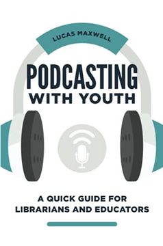 portada Podcasting With Youth: A Quick Guide for Librarians and Educators (in English)