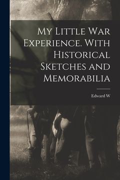 portada My Little war Experience. With Historical Sketches and Memorabilia (en Inglés)