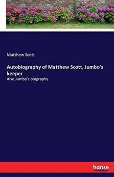 portada Autobiography of Matthew Scott, Jumbo's Keeper: Also Jumbo's Biography (en Inglés)