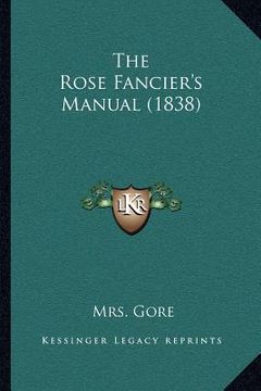 portada the rose fancier's manual (1838) (en Inglés)