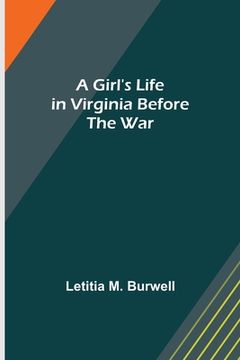 portada A Girl's Life in Virginia before the War (en Inglés)