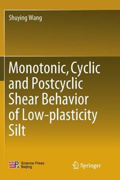 portada Monotonic, Cyclic and Postcyclic Shear Behavior of Low-Plasticity Silt (en Inglés)