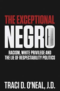 portada The Exceptional Negro: Racism, White Privilege and the lie of Respectability Politics (en Inglés)